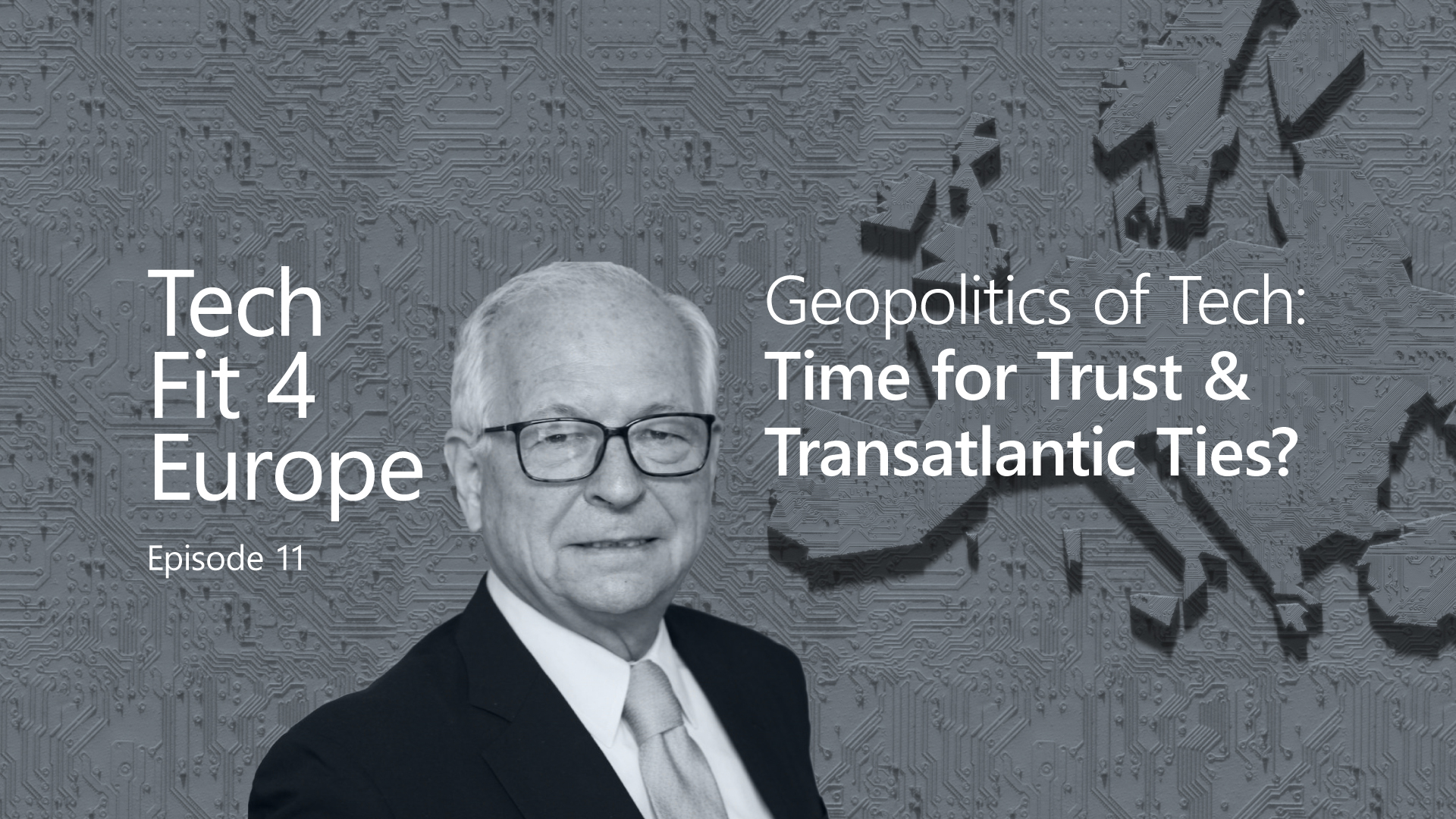 Tech Fit 4 Europe - Episode 11 - Geopolitics of Tech: Time for Trust & Transatlantic Ties?